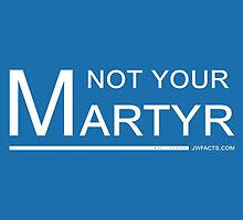 Not Your Martyr