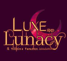 Luxe and Lunacy